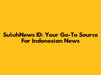 SuluhNews ID: Your Go-To Source For Indonesian News