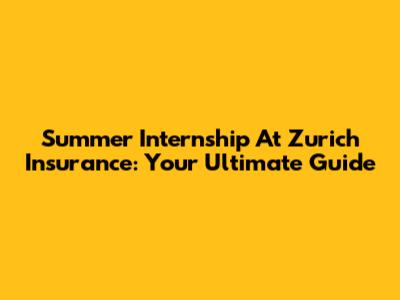 Summer Internship At Zurich Insurance: Your Ultimate Guide