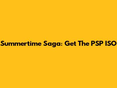 Summertime Saga: Get The PSP ISO
