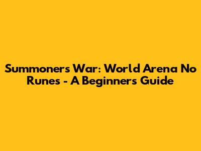 Summoners War: World Arena No Runes - A Beginner's Guide
