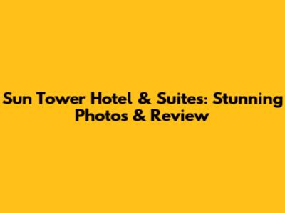 Sun Tower Hotel & Suites: Stunning Photos & Review