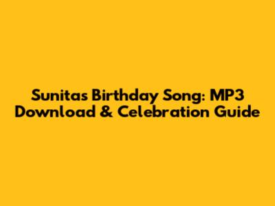 Sunita's Birthday Song: MP3 Download & Celebration Guide