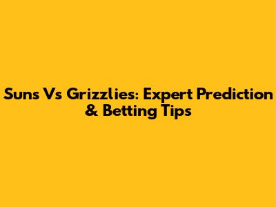 Suns Vs Grizzlies: Expert Prediction & Betting Tips