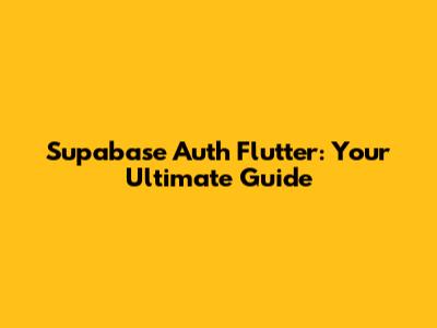 Supabase Auth Flutter: Your Ultimate Guide