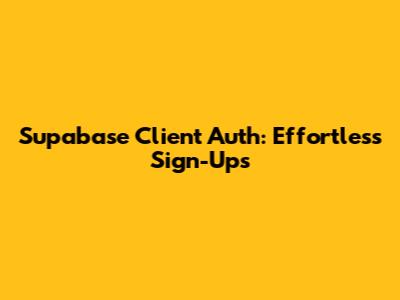Supabase Client Auth: Effortless Sign-Ups