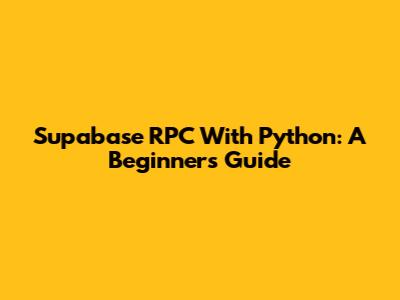 Supabase RPC With Python: A Beginner's Guide