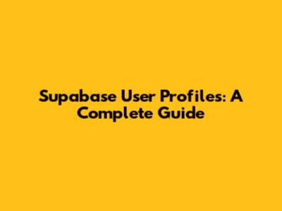 Supabase User Profiles: A Complete Guide
