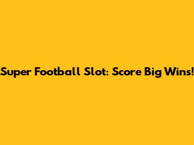 Super Football Slot: Score Big Wins!