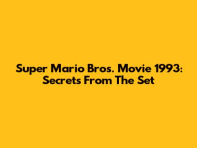 Super Mario Bros. Movie 1993: Secrets From The Set