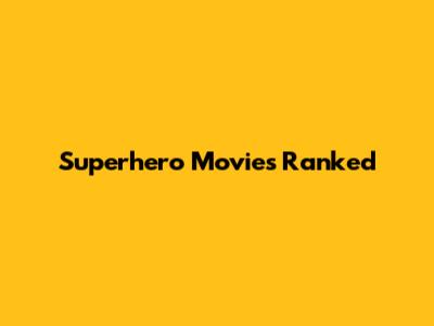 Superhero Movies Ranked