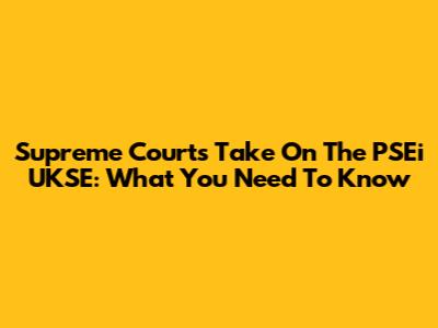 Supreme Court's Take On The PSEi UKSE: What You Need To Know