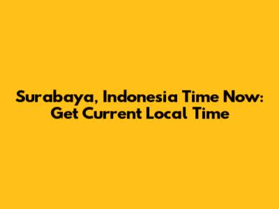 Surabaya, Indonesia Time Now: Get Current Local Time