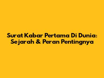 Surat Kabar Pertama Di Dunia: Sejarah & Peran Pentingnya