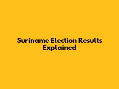 Suriname Election Results Explained