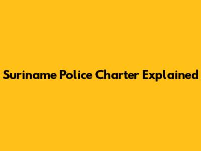 Suriname Police Charter Explained