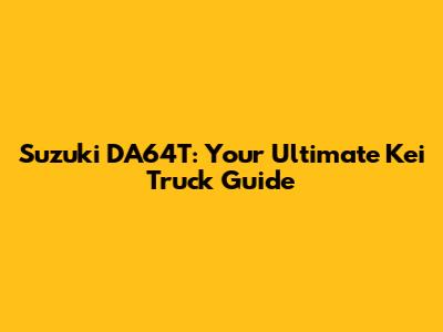 Suzuki DA64T: Your Ultimate Kei Truck Guide