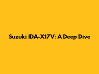 Suzuki IDA-X17V: A Deep Dive