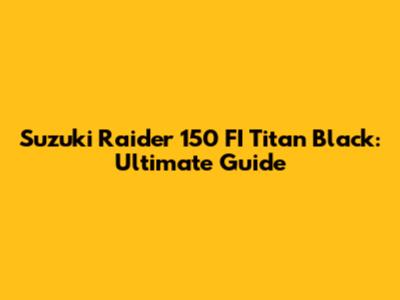 Suzuki Raider 150 FI Titan Black: Ultimate Guide