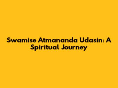Swamise Atmananda Udasin: A Spiritual Journey