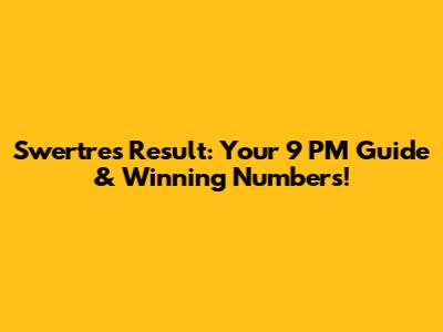 Swertres Result: Your 9 PM Guide & Winning Numbers!