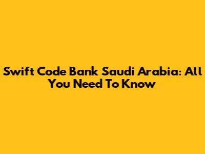 Swift Code Bank Saudi Arabia: All You Need To Know