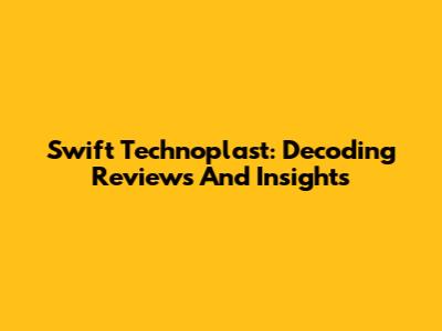 Swift Technoplast: Decoding Reviews And Insights