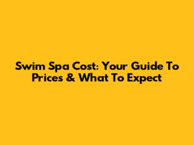 Swim Spa Cost: Your Guide To Prices & What To Expect
