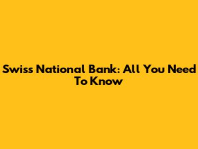 Swiss National Bank: All You Need To Know
