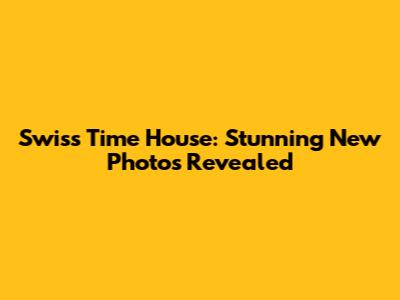Swiss Time House: Stunning New Photos Revealed
