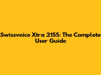 Swissvoice Xtra 2155: The Complete User Guide