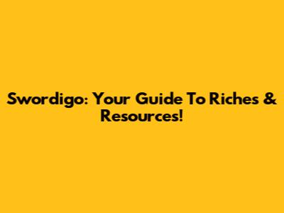 Swordigo: Your Guide To Riches & Resources!