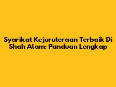 Syarikat Kejuruteraan Terbaik Di Shah Alam: Panduan Lengkap