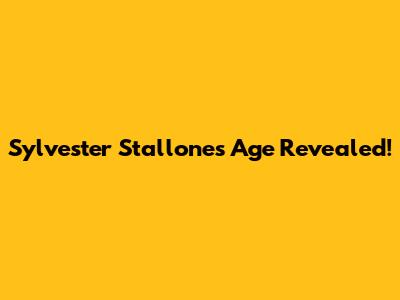 Sylvester Stallone's Age Revealed!
