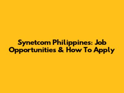 Synetcom Philippines: Job Opportunities & How To Apply