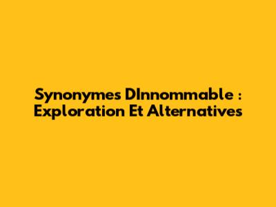 Synonymes D'Innommable : Exploration Et Alternatives