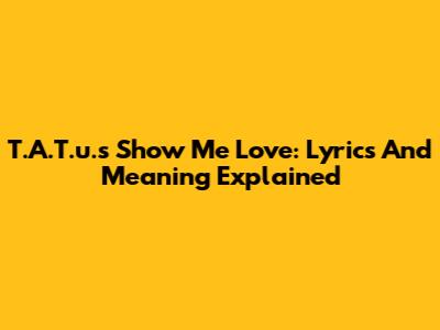 T.A.T.u.'s 'Show Me Love': Lyrics And Meaning Explained