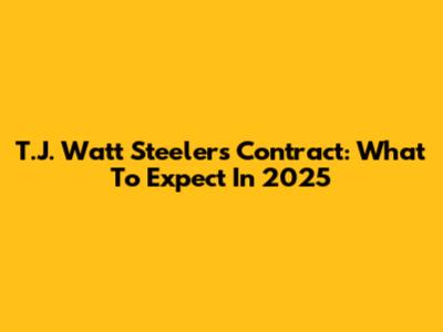 T.J. Watt Steelers Contract: What To Expect In 2025