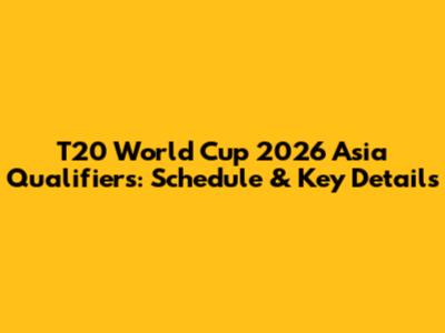 T20 World Cup 2026 Asia Qualifiers: Schedule & Key Details