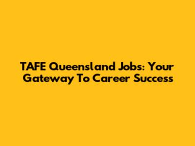 TAFE Queensland Jobs: Your Gateway To Career Success