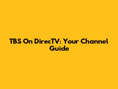 TBS On DirecTV: Your Channel Guide