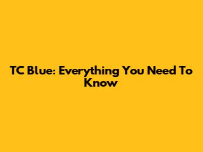TC Blue: Everything You Need To Know