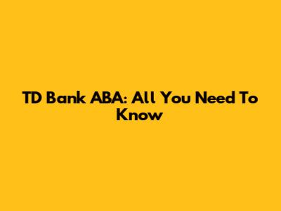 TD Bank ABA: All You Need To Know