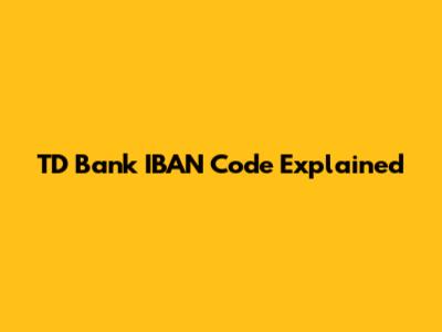 TD Bank IBAN Code Explained