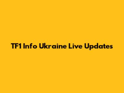 TF1 Info Ukraine Live Updates