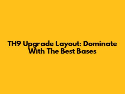 TH9 Upgrade Layout: Dominate With The Best Bases