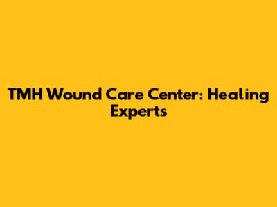 TMH Wound Care Center: Healing Experts