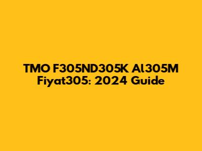 TMO F305ND305K Al305M Fiyat305: 2024 Guide