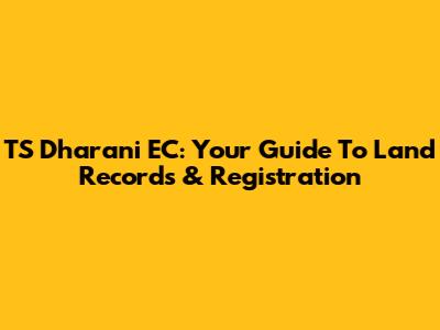 TS Dharani EC: Your Guide To Land Records & Registration