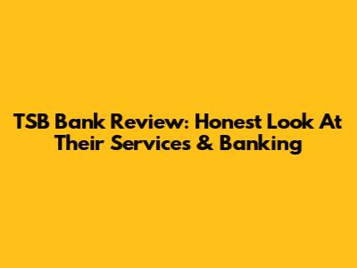 TSB Bank Review: Honest Look At Their Services & Banking