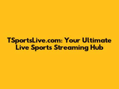 TSportsLive.com: Your Ultimate Live Sports Streaming Hub